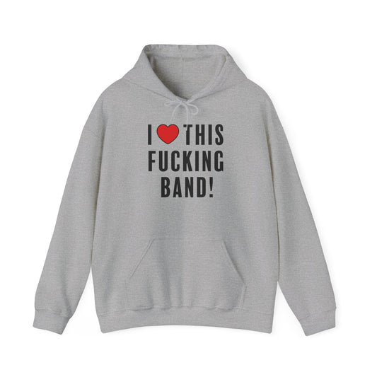 I Love This Fucking Band Hoodie