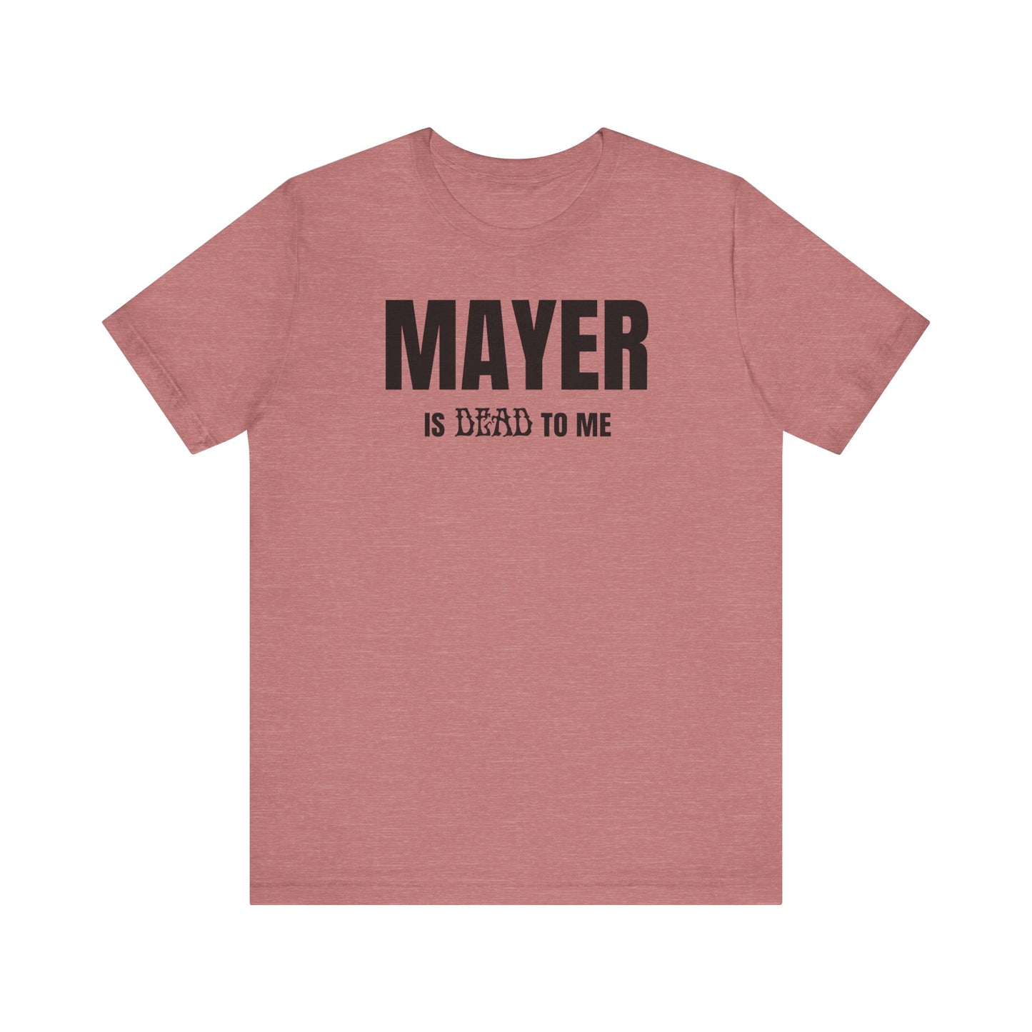 Mayer Is Dead To Me