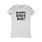 Happy Dave Day! Women's Cut