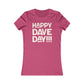 Happy Dave Day! Women's Cut