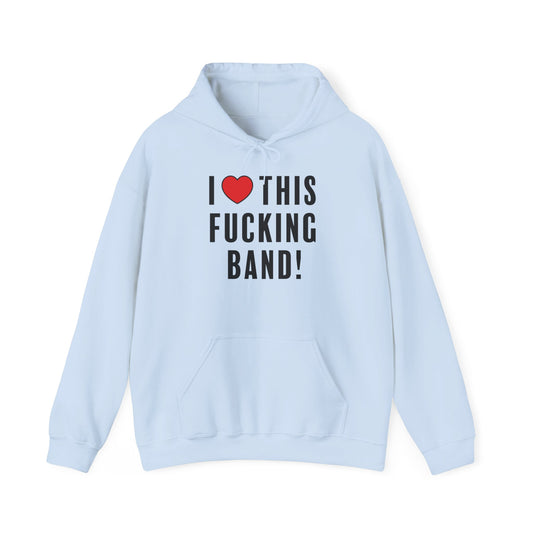 I Love This Fucking Band Hoodie