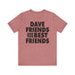 Dave Friends are the Best Friends