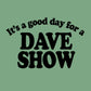Good Day For A Dave Show