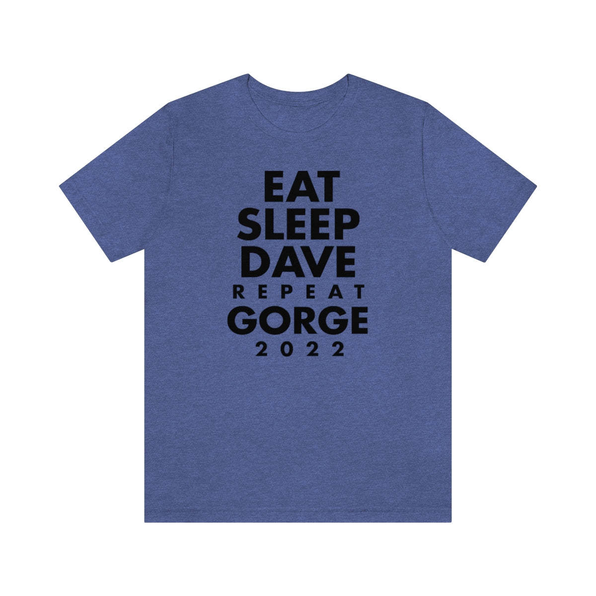 Eat Sleep Dave repeat Gorge (No Set List)