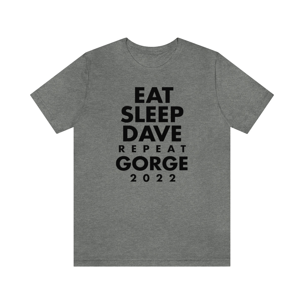 Eat Sleep Dave repeat Gorge (No Set List)