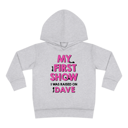 My First Show I Was Raised On Dave Toddler Hoodie Pink