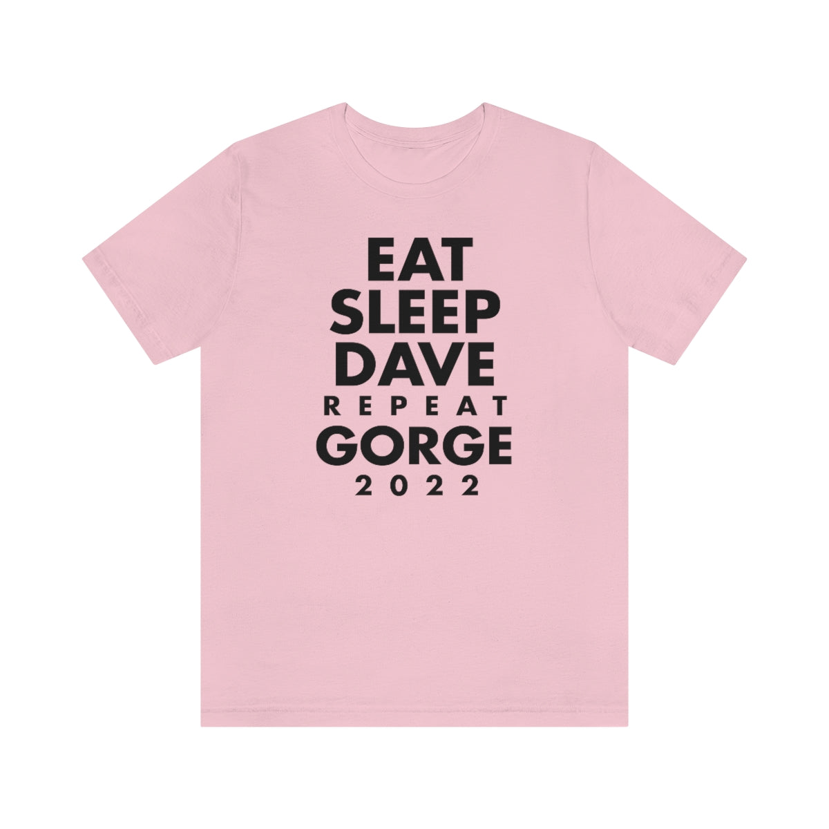 Eat Sleep Dave repeat Gorge (No Set List)