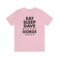 Eat Sleep Dave repeat Gorge (No Set List)