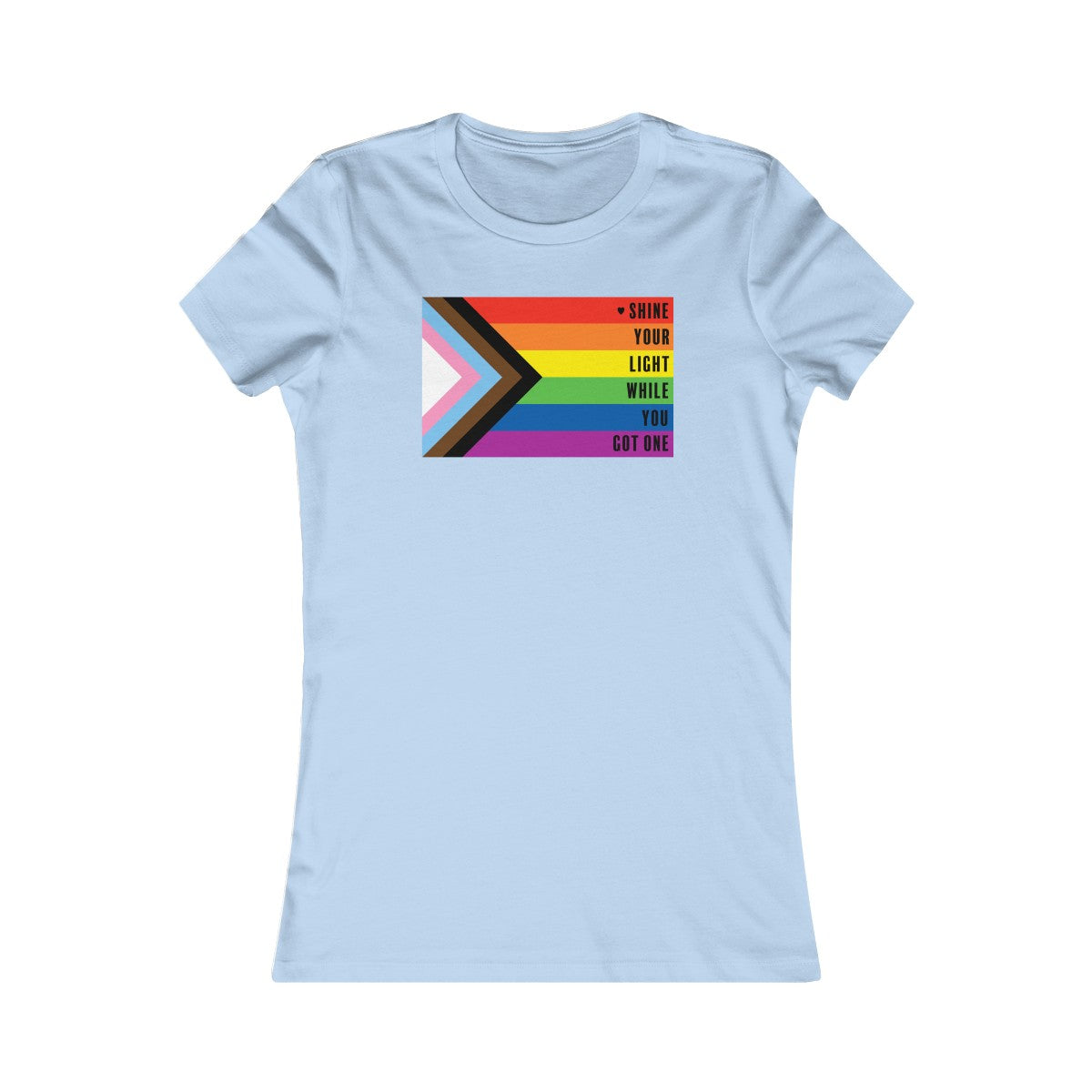 Pride Shine Your Light  Women's Cut