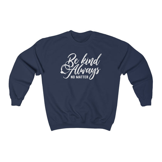 Be Kind Always Crewneck Sweatshirt
