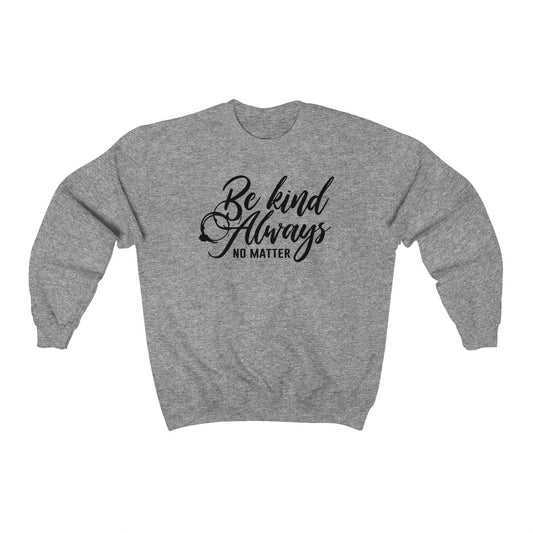 Be Kind Always Crewneck Sweatshirt