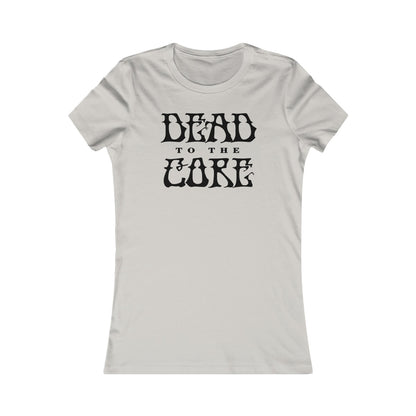 Dead To The Core Women's Cut