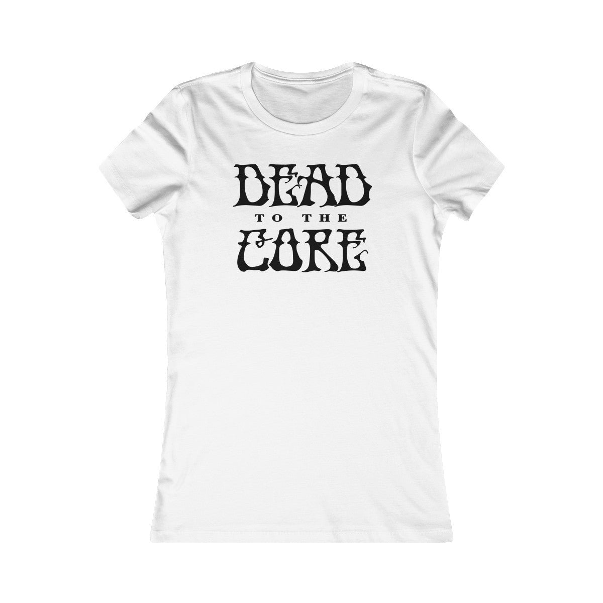 Dead To The Core Women's Cut