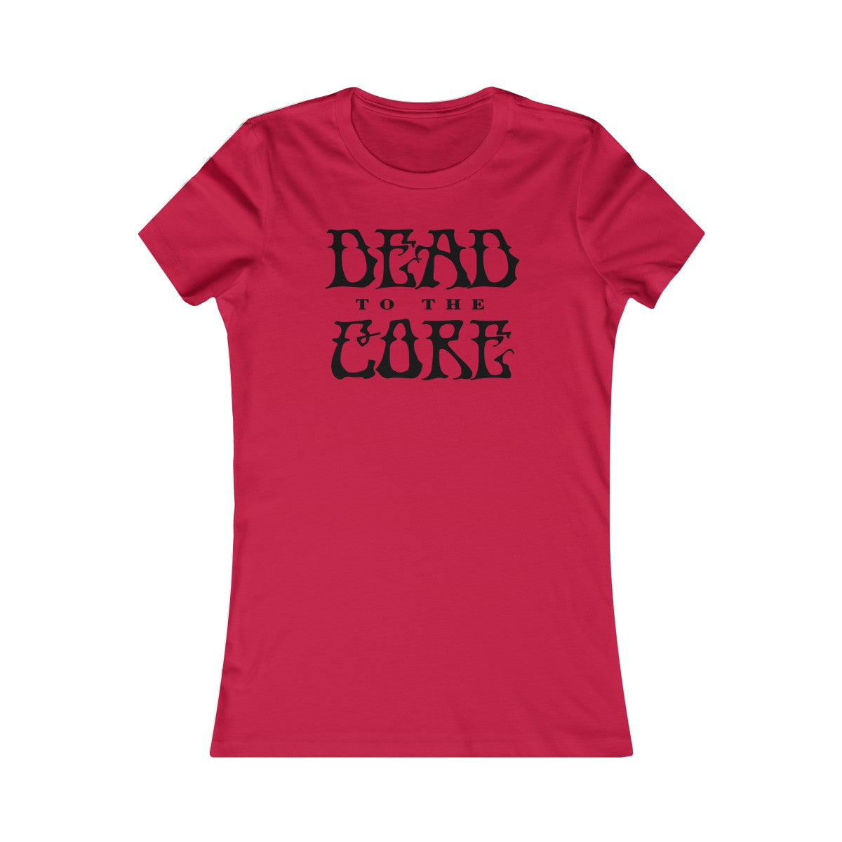 Dead To The Core Women's Cut