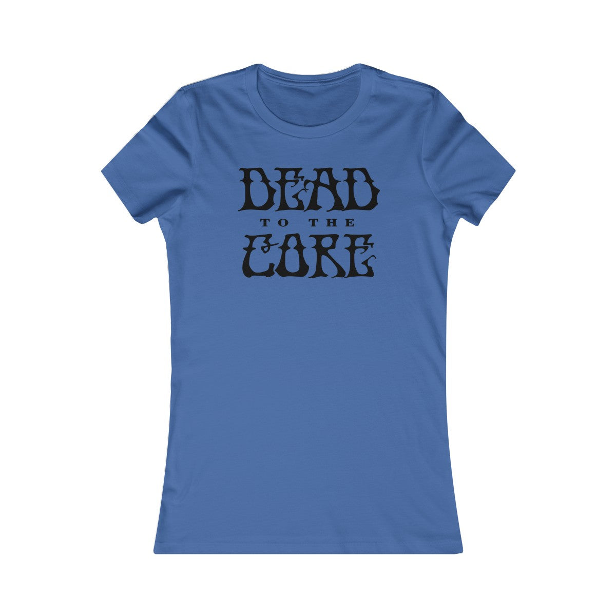 Dead To The Core Women's Cut