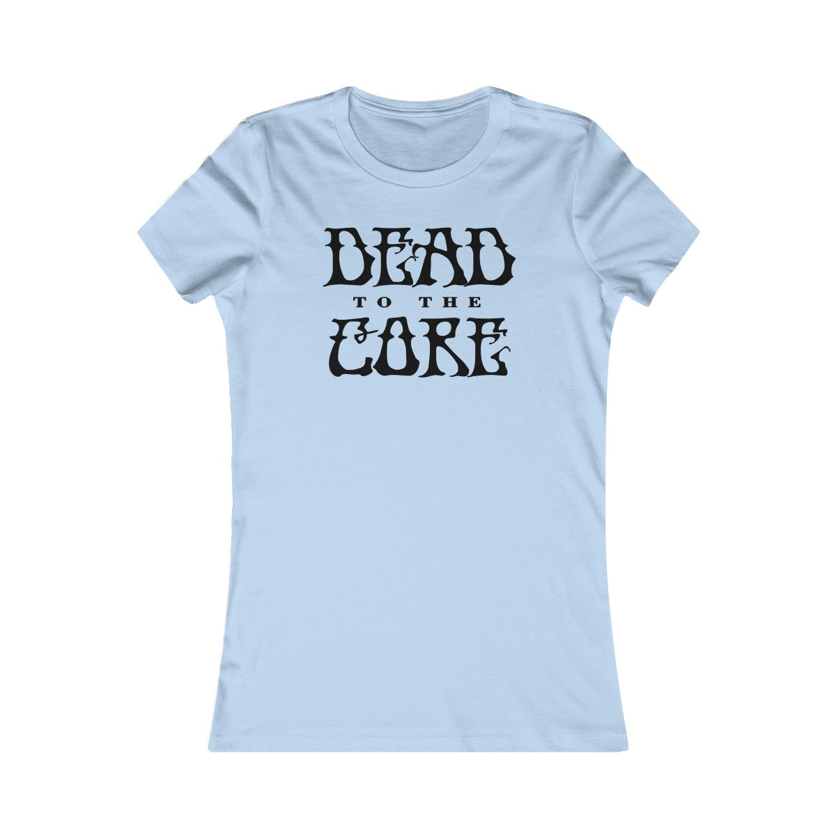 Dead To The Core Women's Cut