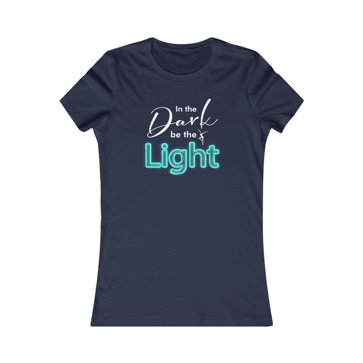In the Dark Be The Light Womens Cut