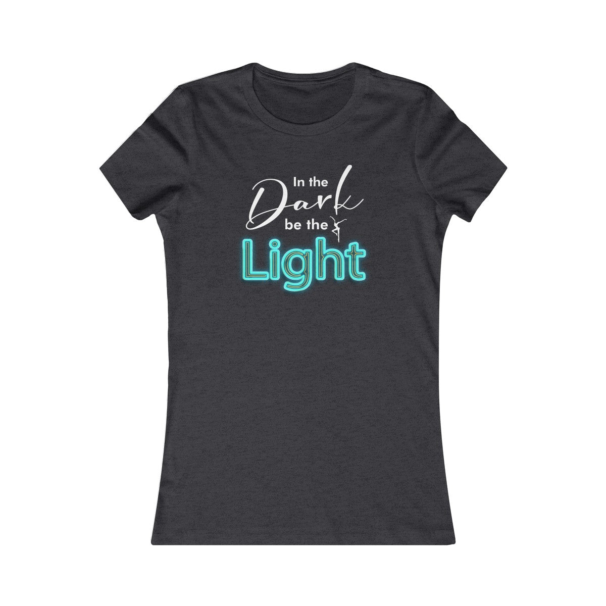 In the Dark Be The Light Womens Cut