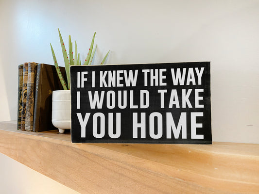 If I Knew The Way I Would Take You Home Inspirational Block Art