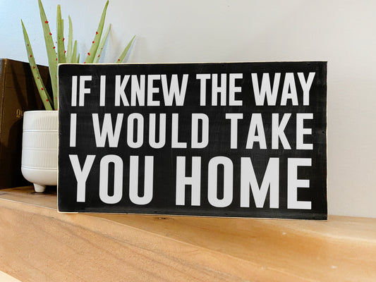 If I Knew The Way I Would Take You Home Inspirational Block Art