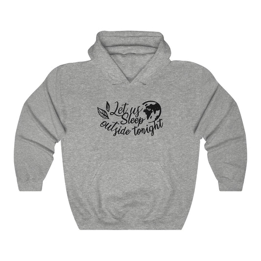 Let Us Sleep Outside Tonight  Hoodie