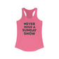Never Miss A Sunday Show Tank Top