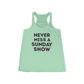 Never Miss A Sunday Show Flowy Tank