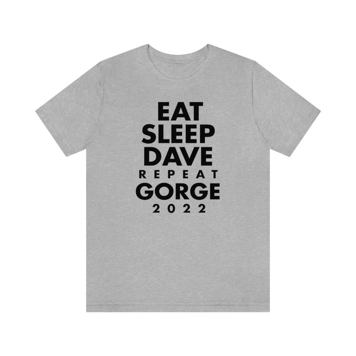 Eat Sleep Dave repeat Gorge (No Set List)