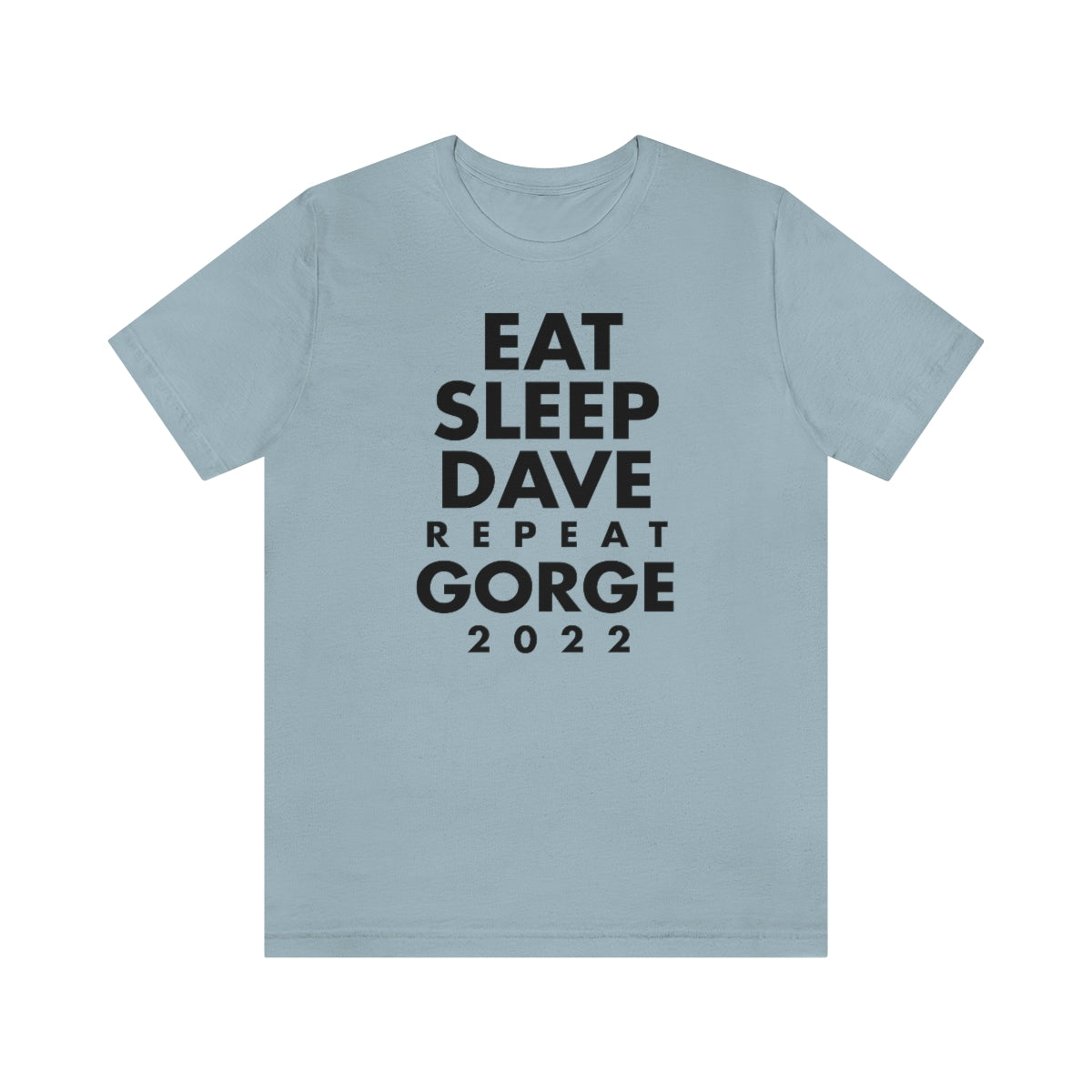 Eat Sleep Dave repeat Gorge (No Set List)