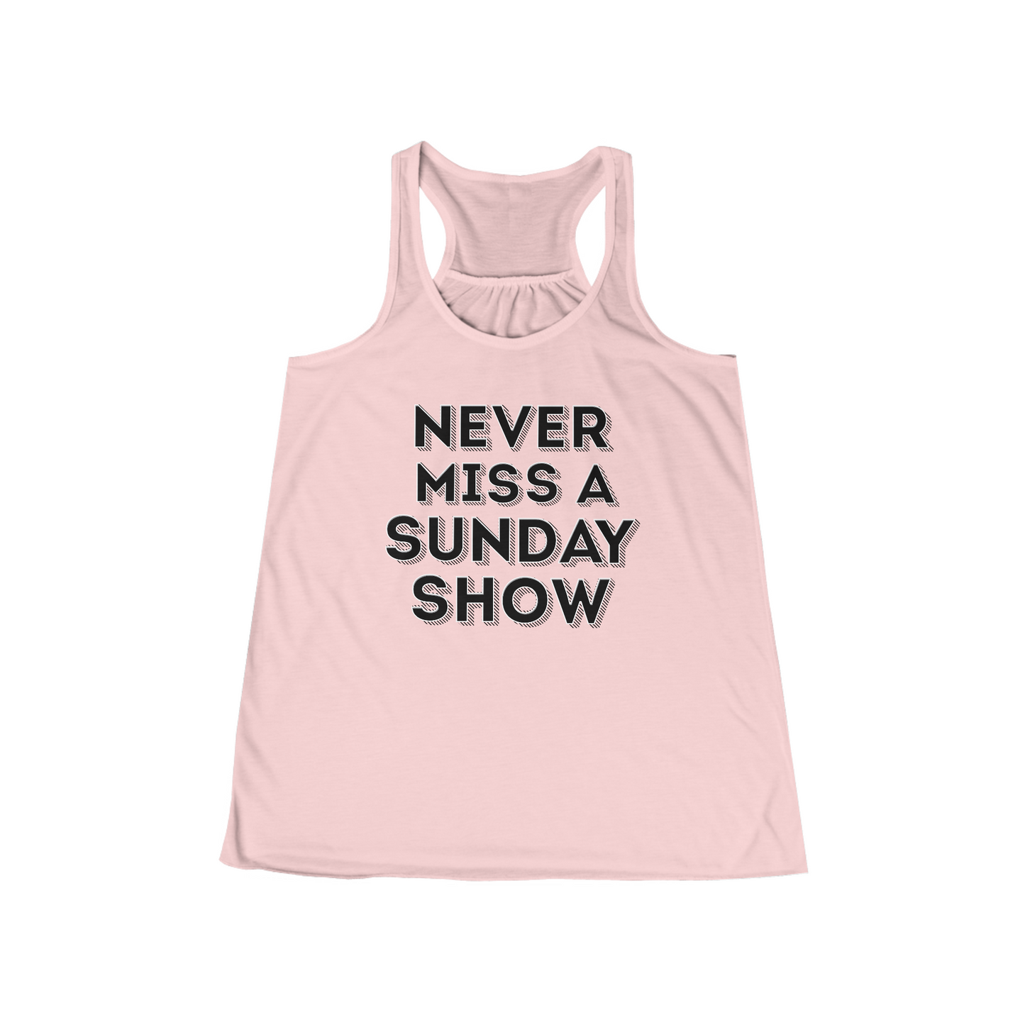 Never Miss A Sunday Show Flowy Tank