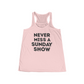 Never Miss A Sunday Show Flowy Tank
